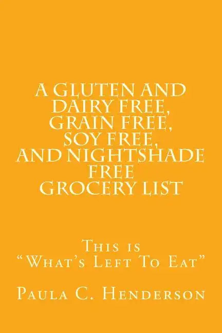 A Gluten and Dairy Free, Grain Free, Soy Free, and Nightshade Free Grocery List: This is "What's Left To Eat" - Paperback