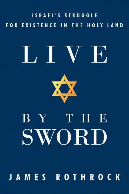 Live by the Sword: Israel's Struggle for Existence in the Holy Land - Paperback