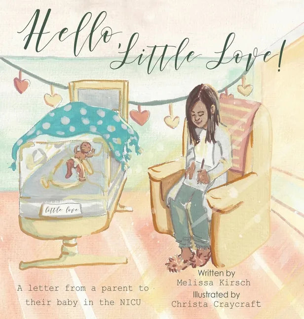 Hello, Little Love!: A Letter from a Parent to Their Baby in the Nicu - Hardcover
