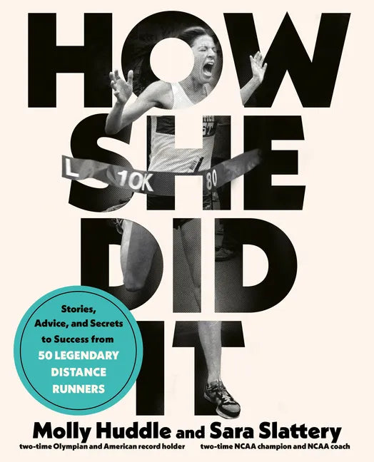 How She Did It: Stories, Advice, and Secrets to Success from Fifty Legendary Distance Runners - Paperback