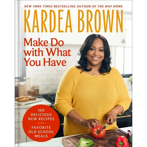 Make Do with What You Have: 100 Delicious New Recipes from Favorite Old-School Meals - Hardcover
