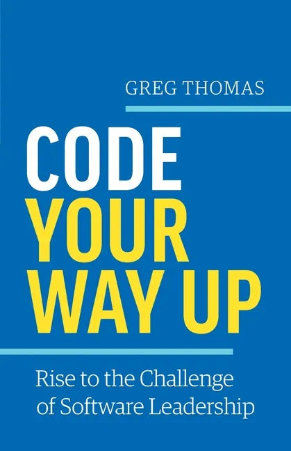 Code Your Way Up: Rise to the Challenge of Software Leadership - Paperback