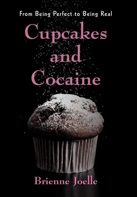Cupcakes and Cocaine: From Being Perfect to Being Real - Hardcover