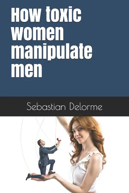 How toxic women manipulate men - Paperback