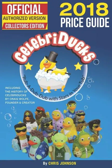 2018 First Official Price Guide to Celebriducks: History & Comprehensive Collection of Everything Celebriducks-Authorized 1st. Edition of Character Id - Paperback