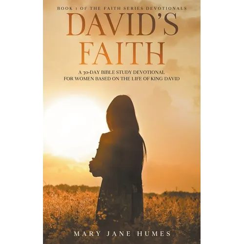 David's Faith: A 30 Day Women's Devotional Based on the Life of King David - Paperback