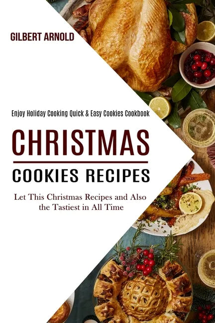 Christmas Cookies Recipes: Enjoy Holiday Cooking Quick & Easy Cookies Cookbook (Let This Christmas Recipes and Also the Tastiest in All Time) - Paperback