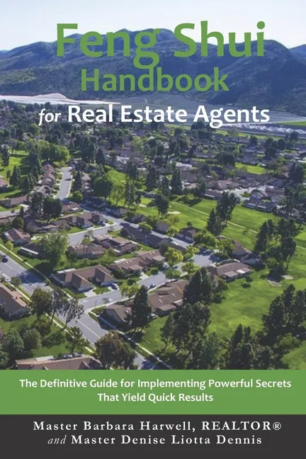 Feng Shui Handbook for Real Estate Agents: The Definitive Guide for Implementing Powerful Secrets That Yield Quick Results - Paperback
