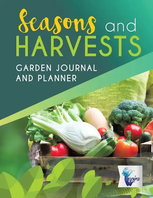 Seasons and Harvests Garden Journal and Planner - Paperback