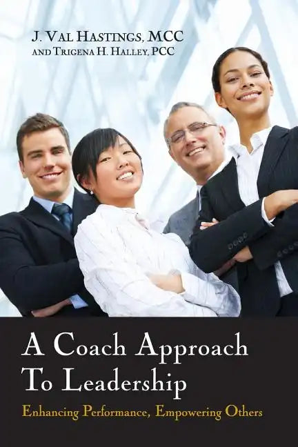 A Coach Approach to Leadership: Enhancing Performance, Empowering Others - Paperback