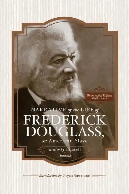 Narrative of the Life of Frederick Douglass, an American Slave, Written by Himself (Annotated): Bicentennial Edition with Douglass Family Histories an - Paperback