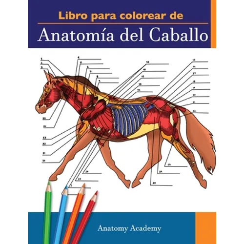 Libro para colorear de Anatomía del Caballo: Libro de Colores de Autoevaluación muy Detallado de la Anatomía Equina El Regalo Perfecto Para Estudiante - Paperback