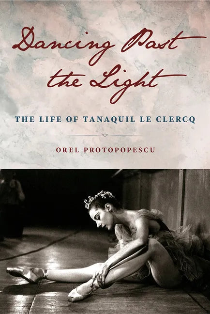 Dancing Past the Light: The Life of Tanaquil Le Clercq - Hardcover