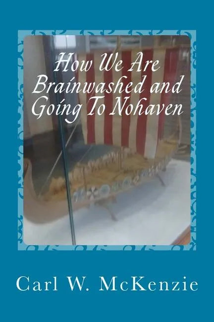How We Are Brainwashed and Going To Nohaven - Paperback