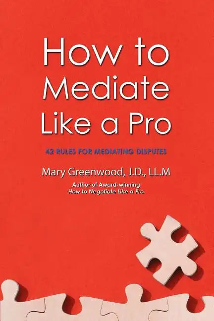 How to Mediate Like a Pro: 42 Rules for Mediating Disputes - Paperback