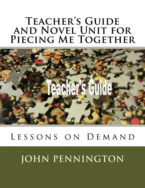 Teacher's Guide and Novel Unit for Piecing Me Together: Lessons on Demand - Paperback