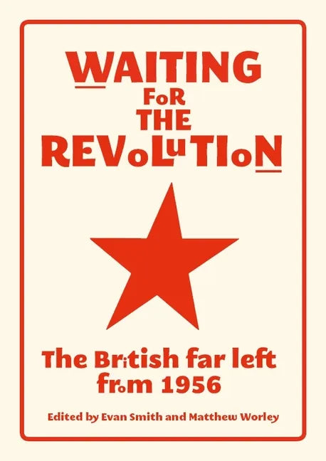 Waiting for the revolution: The British far left from 1956 - Paperback