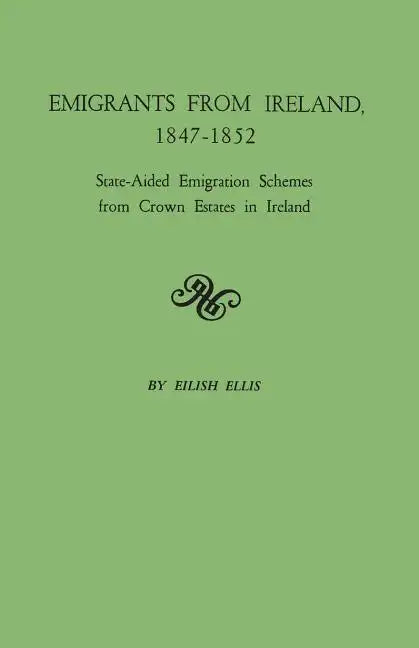 Emigrants from Ireland, 1847-1852: State-Aided Emigration Schemes from Crown Estates in Ireland. Originally Published in Analecta Hibernica, No. 22, - Paperback