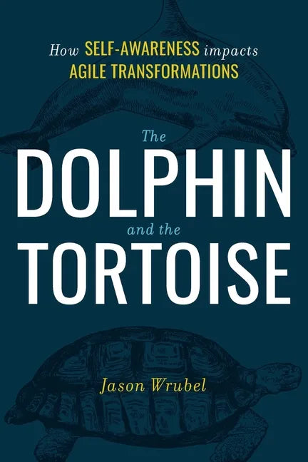 The Dolphin and the Tortoise: How Self-Awareness Impacts Agile Transformations - Paperback