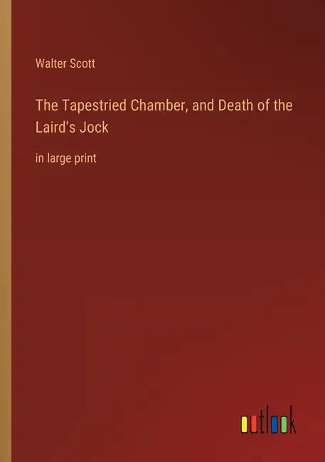 The Tapestried Chamber, and Death of the Laird's Jock: in large print - Paperback