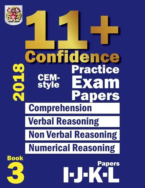 11+ Confidence: CEM-style Practice Exam Papers Book 3: Comprehension, Verbal Reasoning, Non-verbal Reasoning, Numerical Reasoning, and - Paperback