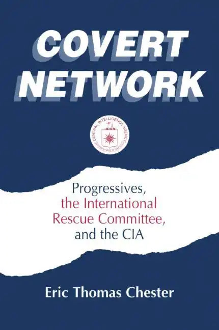 Covert Network: Progressives, the International Rescue Committee and the CIA - Paperback