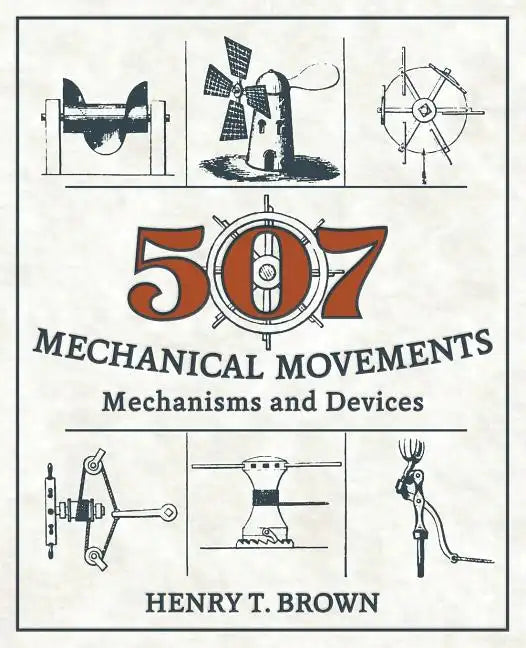 507 Mechanical Movements: Mechanisms and Devices - Paperback