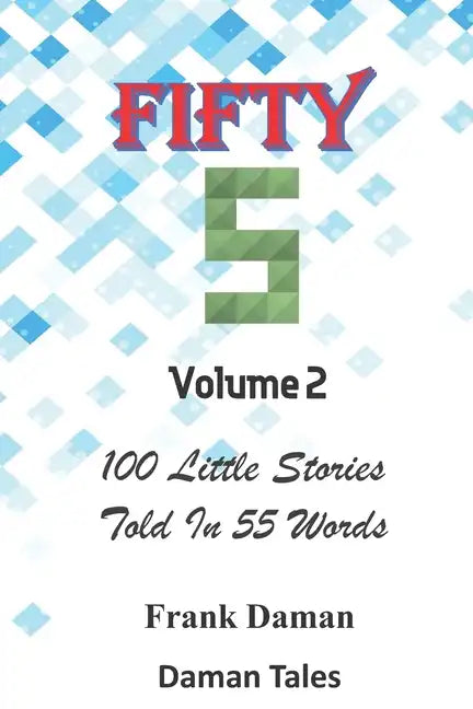 FIFTY FIVERS 55ers Volume 2 - 100 Little Stories Told In 55 Words Each! - Paperback