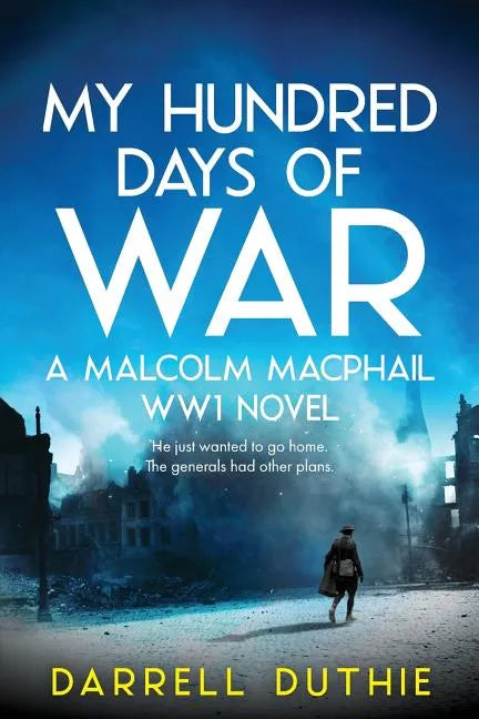 My Hundred Days of War: A Malcolm MacPhail WW1 novel - Paperback