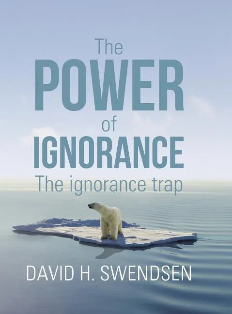 The Power of Ignorance: The Ignorance Trap - Hardcover