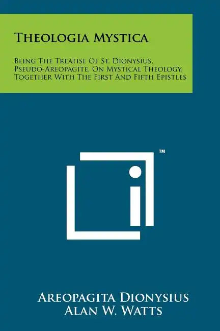 Theologia Mystica: Being The Treatise Of St. Dionysius, Pseudo-Areopagite, On Mystical Theology, Together With The First And Fifth Epistl - Paperback