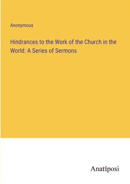 Hindrances to the Work of the Church in the World: A Series of Sermons - Paperback