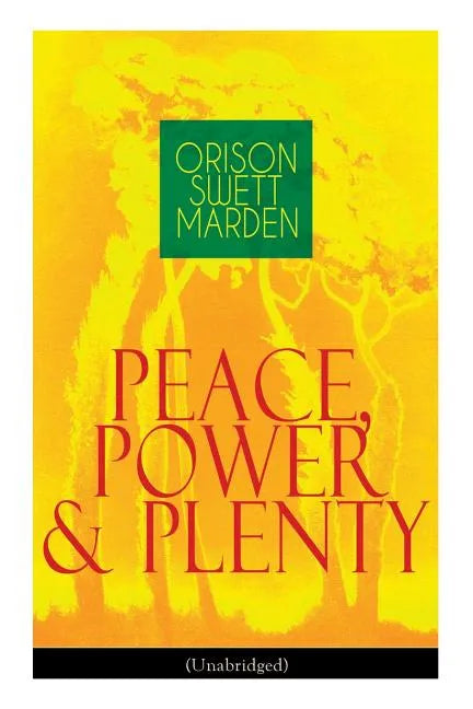 Peace, Power & Plenty (Unabridged): Before a Man Can Lift Himself, He Must Lift His Thought - Paperback