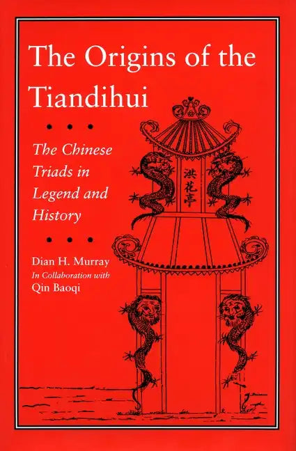 The Origins of the Tiandihui: The Chinese Triads in Legend and History - Hardcover