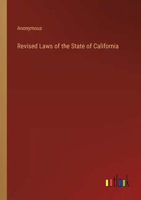 Revised Laws of the State of California - Paperback