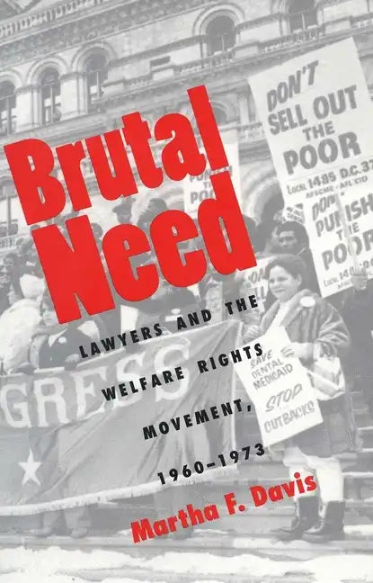 Brutal Need: Lawyers and the Welfare Rights Movement, 1960-1973 - Paperback