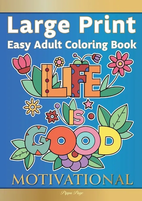 Easy Adult Coloring Book MOTIVATIONAL: A Motivational Coloring Book Of Inspirational Affirmations For Seniors, Beginners & Anyone Who Enjoys Easy Colo - Paperback