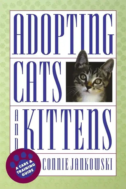 Adopting Cats and Kittens: A Care and Training Guide - Paperback