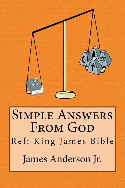 Simple Answers From God: This book gives easily understood bible verses that confirm one another, to answer the most frequently asked questions - Paperback
