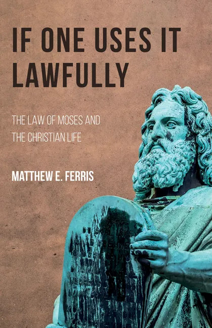 If One Uses It Lawfully: The Law of Moses and the Christian Life - Paperback