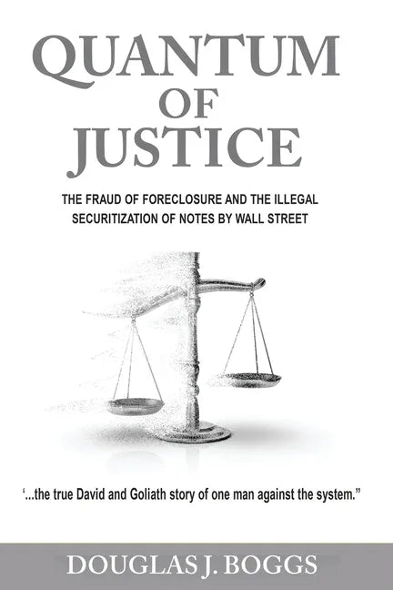 Quantum of Justice - The Fraud of Foreclosure and the Illegal Securitization of Notes by Wall Street - Paperback