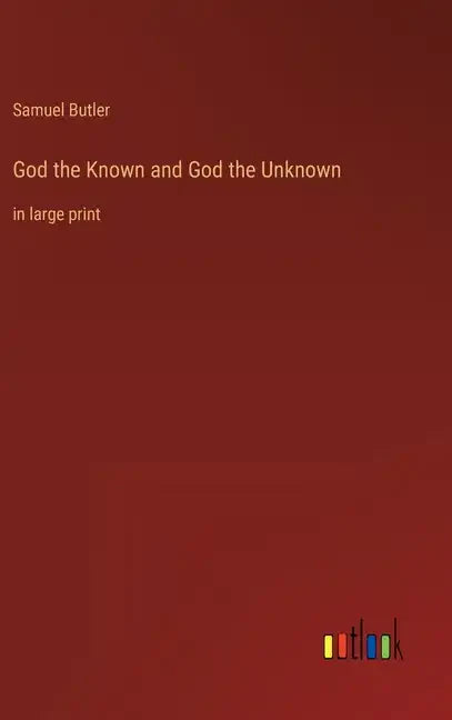 God the Known and God the Unknown: in large print - Hardcover