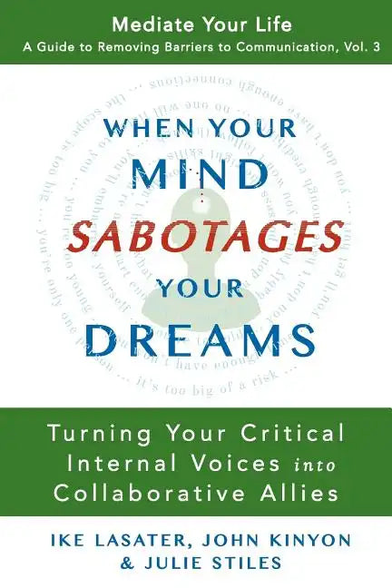 When Your Mind Sabotages Your Dreams: Turning Your Critical Internal Voice into Collaborative Allies - Paperback