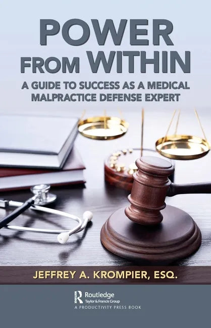 Power from Within: A Guide to Success as a Medical Malpractice Defense Expert - Paperback