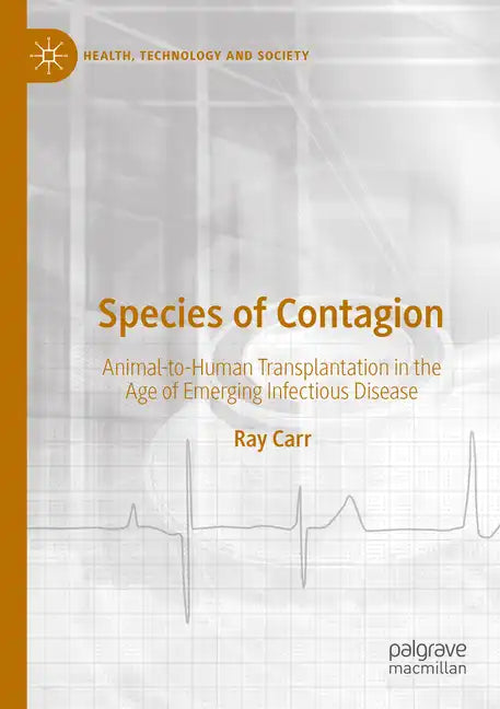 Species of Contagion: Animal-To-Human Transplantation in the Age of Emerging Infectious Disease - Paperback