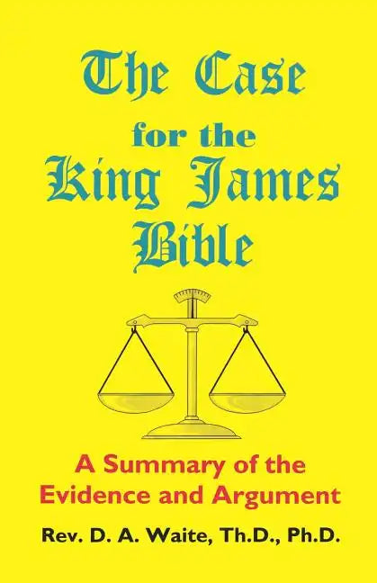 The Case for the King James Bible, A Summary of the Evidence and Argument - Paperback