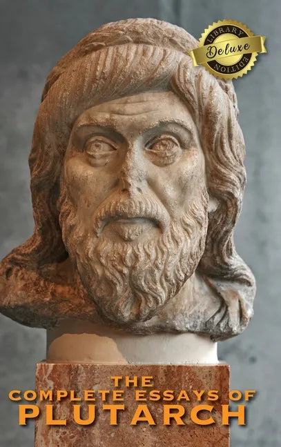 The Complete Essays of Plutarch (Deluxe Library Edition) - Hardcover