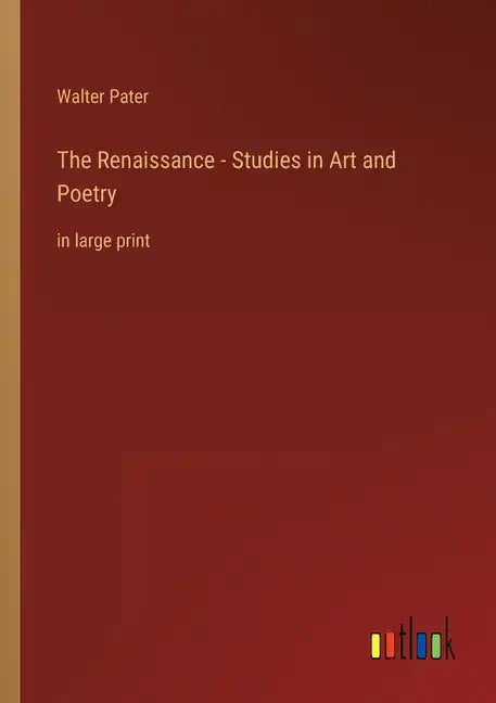 The Renaissance - Studies in Art and Poetry: in large print - Paperback