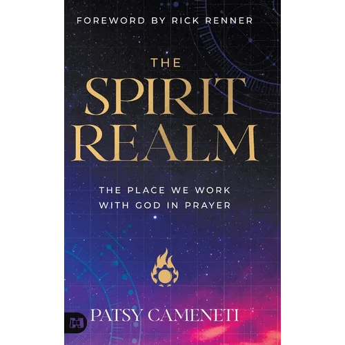 The Spirit Realm: The Place We Work with God in Prayer - Hardcover