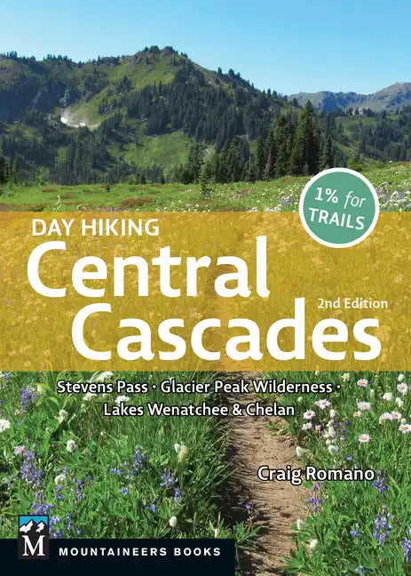 Day Hiking Central Cascades: Stevens Pass * Glacier Peak Wilderness * Lakes Wenatchee & Chelan - Paperback